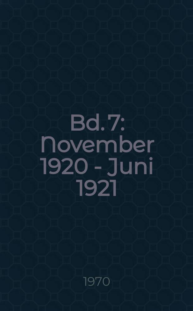 Bd. 7 : November 1920 - Juni 1921