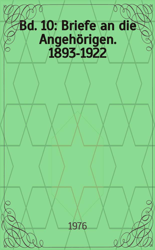 Bd. 10 : Briefe an die Angehörigen. 1893-1922