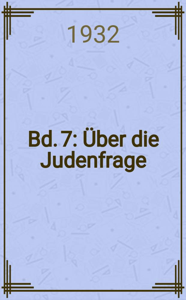 Bd. 7 : Über die Judenfrage