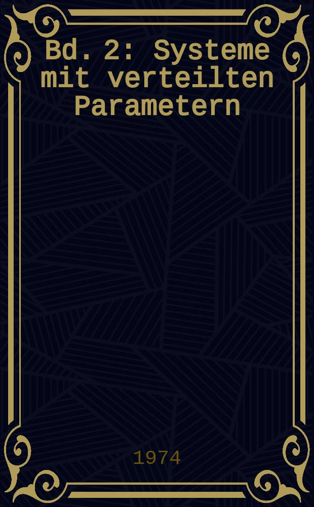 Bd. 2 : Systeme mit verteilten Parametern