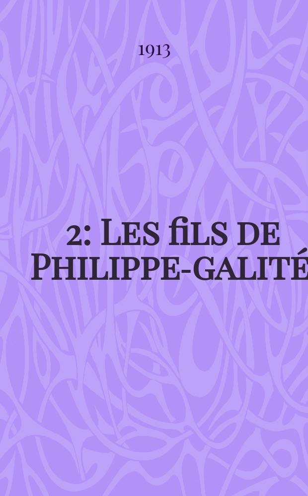 [2] : Les fils de Philippe -&Eacute;galit&eacute;