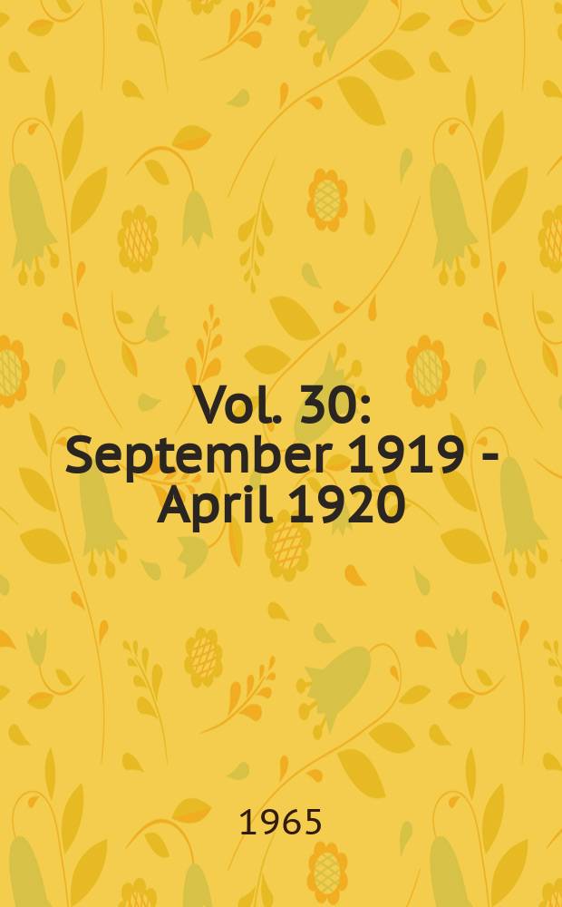 Vol. 30 : September 1919 - April 1920
