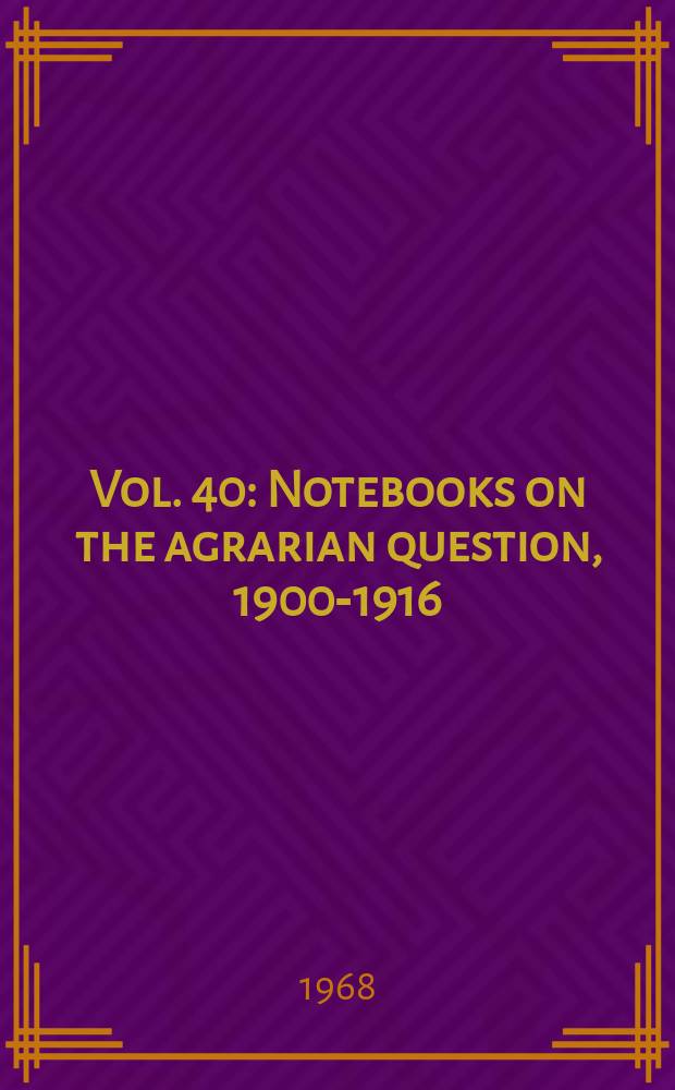 Vol. 40 : Notebooks on the agrarian question, 1900-1916
