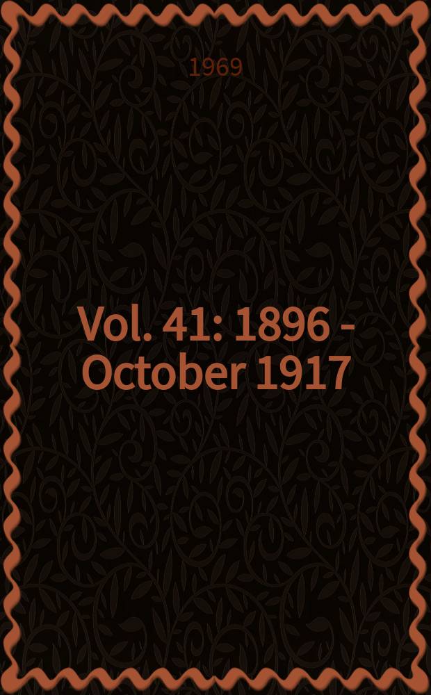 Vol. 41 : 1896 - October 1917
