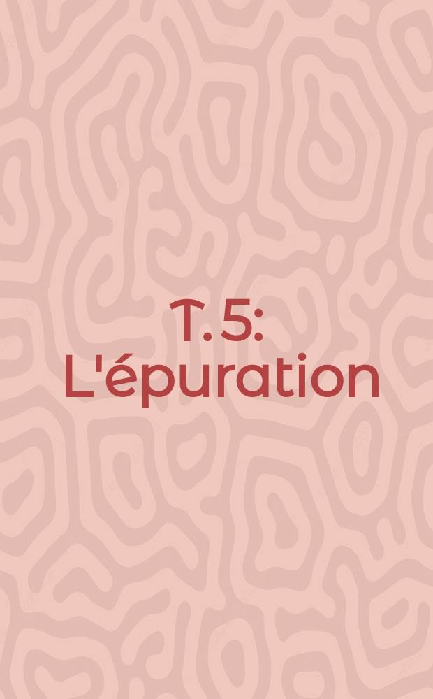 T. 5 : L'épuration
