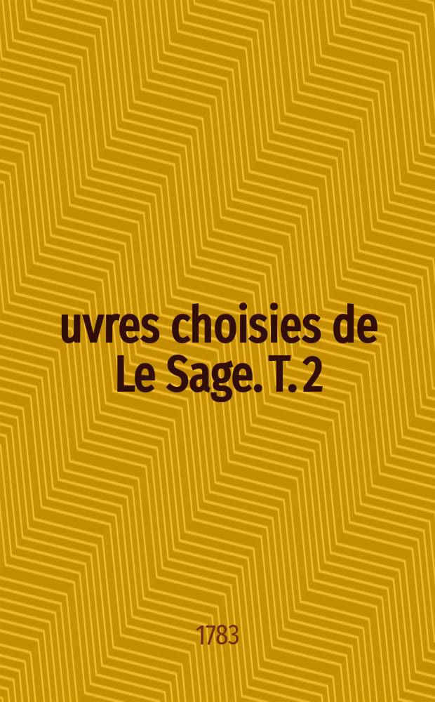 &OElig;uvres choisies de Le Sage. T. 2 : Histoire de Gil Blas de Santillane