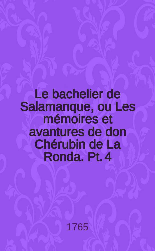 Le bachelier de Salamanque, ou Les mémoires et avantures de don Chérubin de La Ronda. Pt. 4
