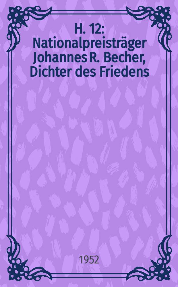 H. 12 : Nationalpreisträger Johannes R. Becher, Dichter des Friedens