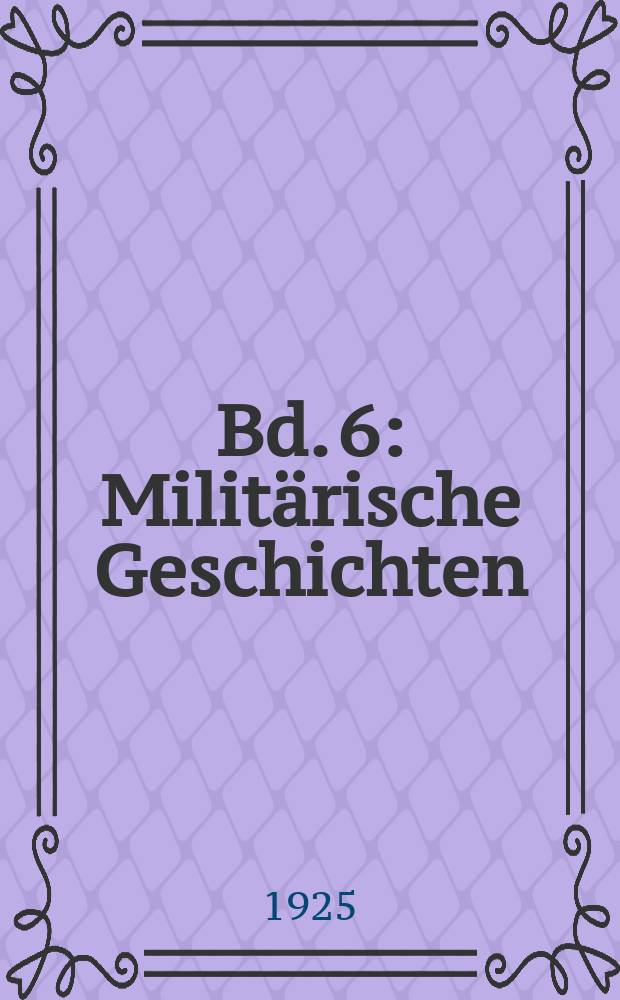 Bd. 6 : Militärische Geschichten