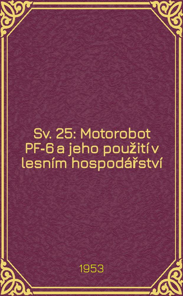 Sv. 25 : Motorobot PF-6 a jeho použití v lesním hospodářství