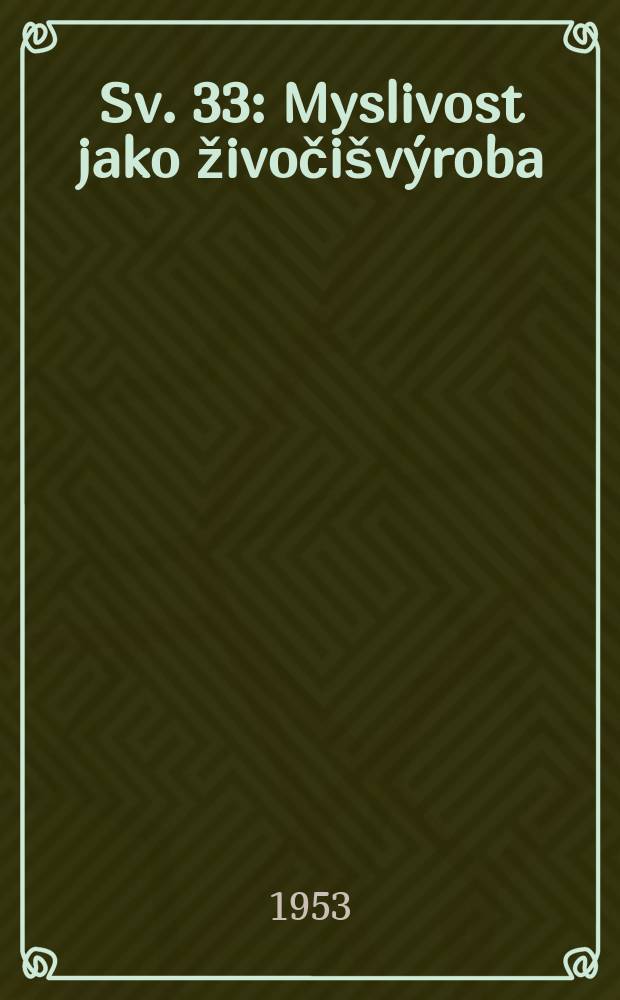 [Sv. 33] : Myslivost jako živočišvýroba