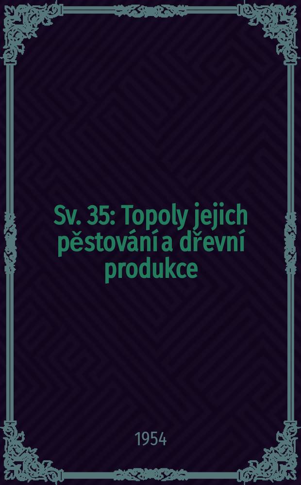Sv. 35 : Topoly jejich pěstování a dřevní produkce