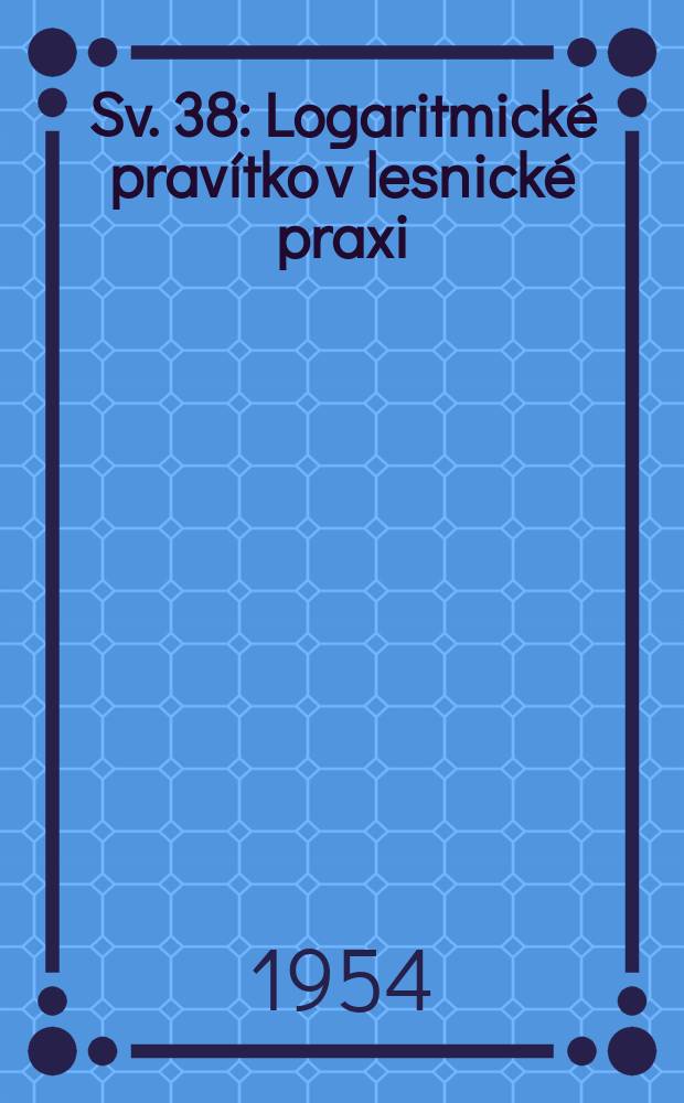Sv. 38 : Logaritmické pravítko v lesnické praxi