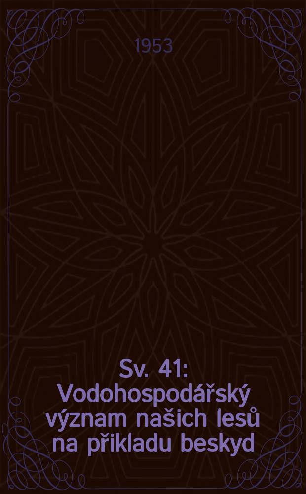 Sv. 41 : Vodohospodářský význam našich lesů na přikladu beskyd