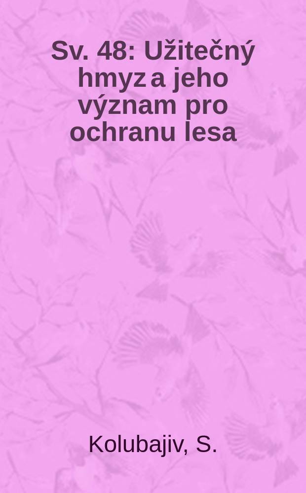 Sv. 48 : Užitečný hmyz a jeho význam pro ochranu lesa