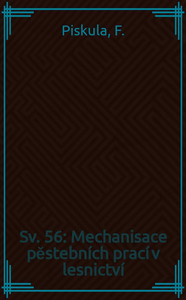 [Sv. 56] : Mechanisace pěstebních prací v lesnictví