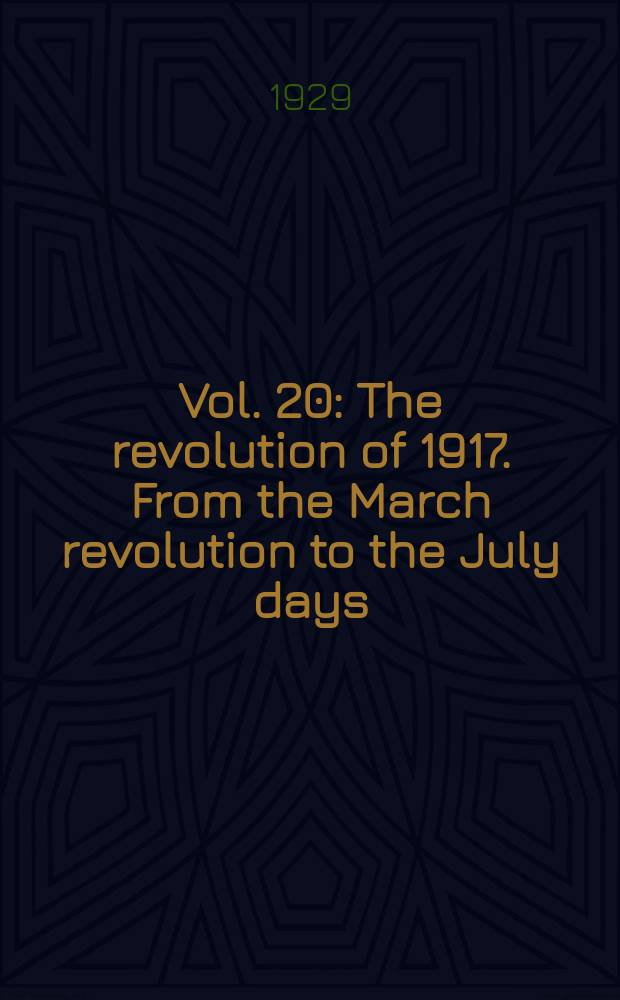 Vol. 20 : The revolution of 1917. From the March revolution to the July days