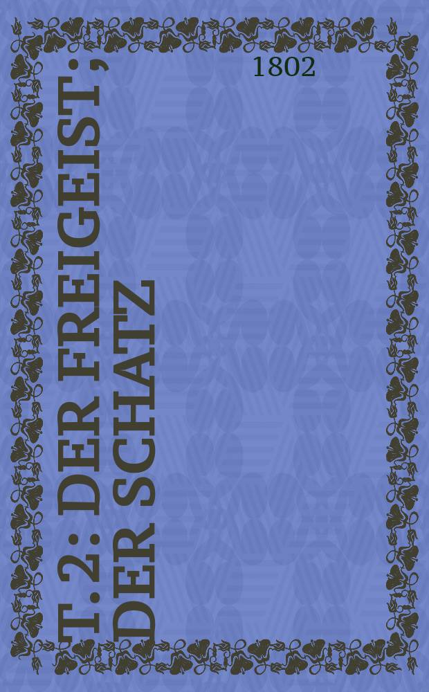 T. 2 : Der Freigeist ; Der Schatz ; Minna von Barnhelm oder Das Soldatenglück