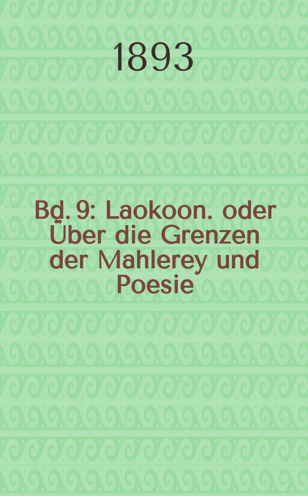 Bd. 9 : [Laokoon. oder Über die Grenzen der Mahlerey und Poesie ; Hamburgische Dramaturgie. Bd. 1
