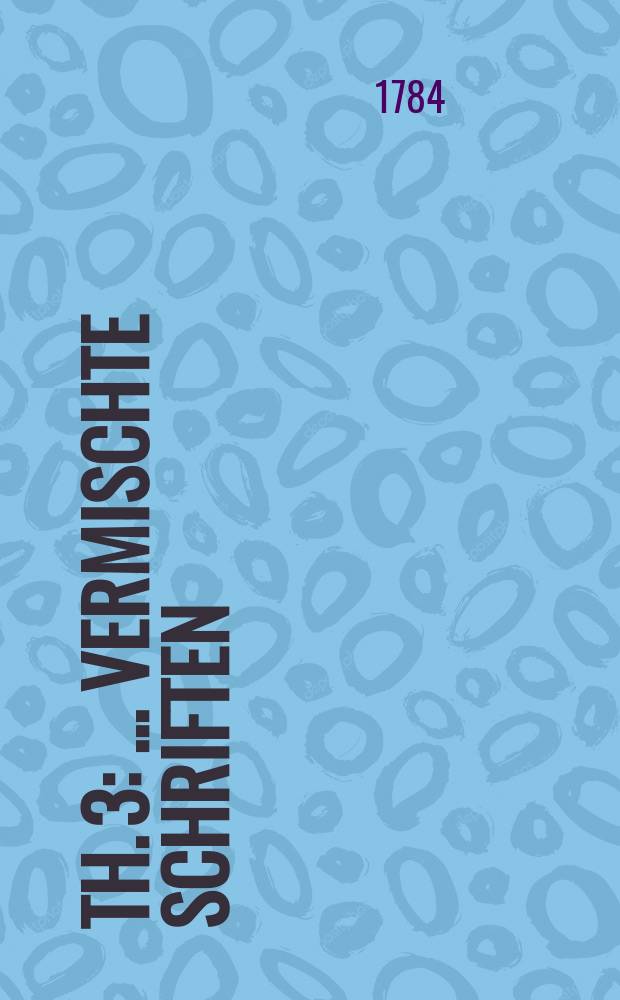 Th. 3 : ...Vermischte Schriften