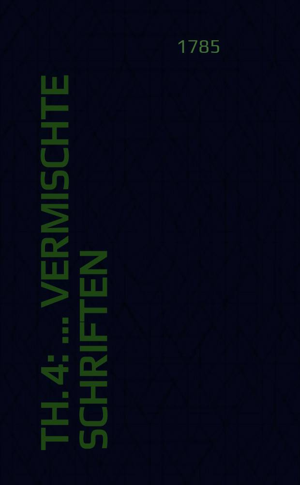 Th. 4 : ...Vermischte Schriften