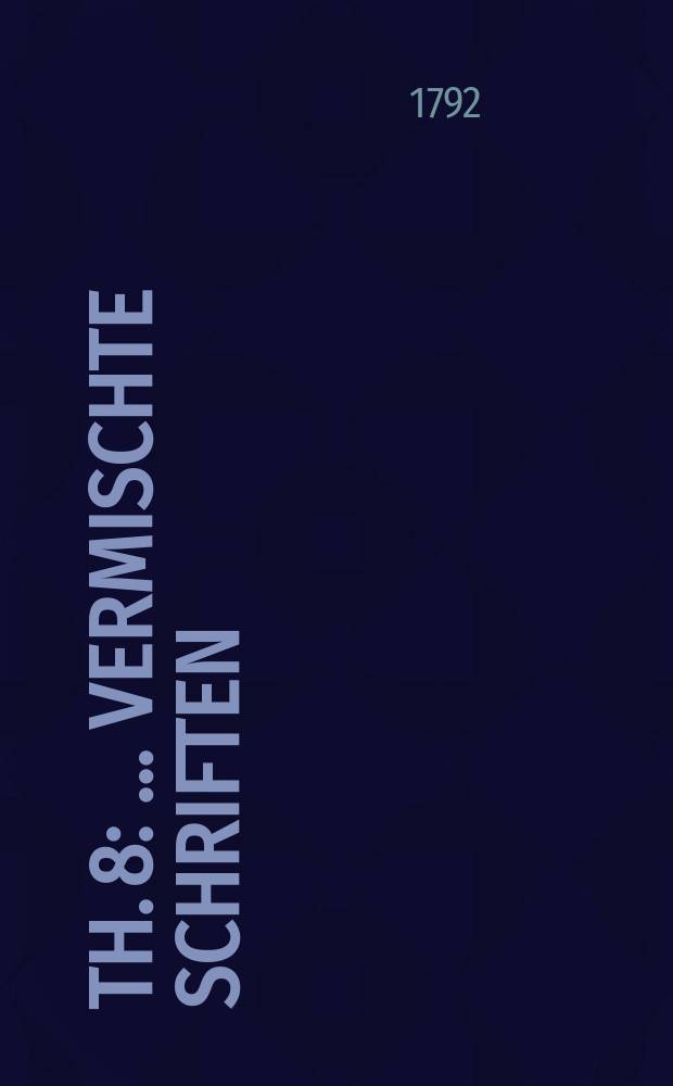 Th. 8 : ...Vermischte Schriften