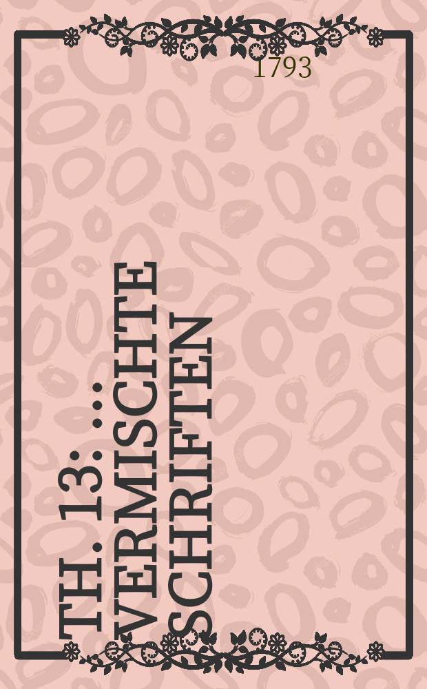 Th. 13 : ...Vermischte Schriften