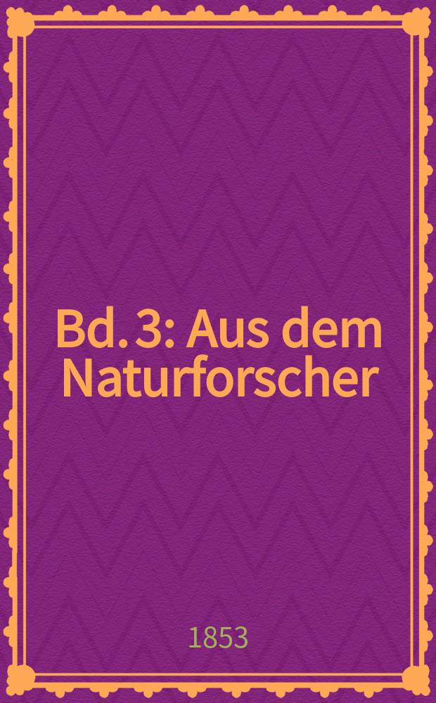 Bd. 3 : [Aus dem Naturforscher ; beiträge zur Historie und Aufnahme des Theaters ; Die Gefangnen des Plautus ; Rollin's Römische Historie ; Aus der berlinischen privilegierten Zeitung v. Jahre 1751 ; Das Neueste aus dem Reiche de Witzes ; Schriften ... 1753 ; Aus der berlinischen Zeitung von den Jahren 1752 und 1753 ; Ein Vade mecum für den Hrn. Gotth. Lange]
