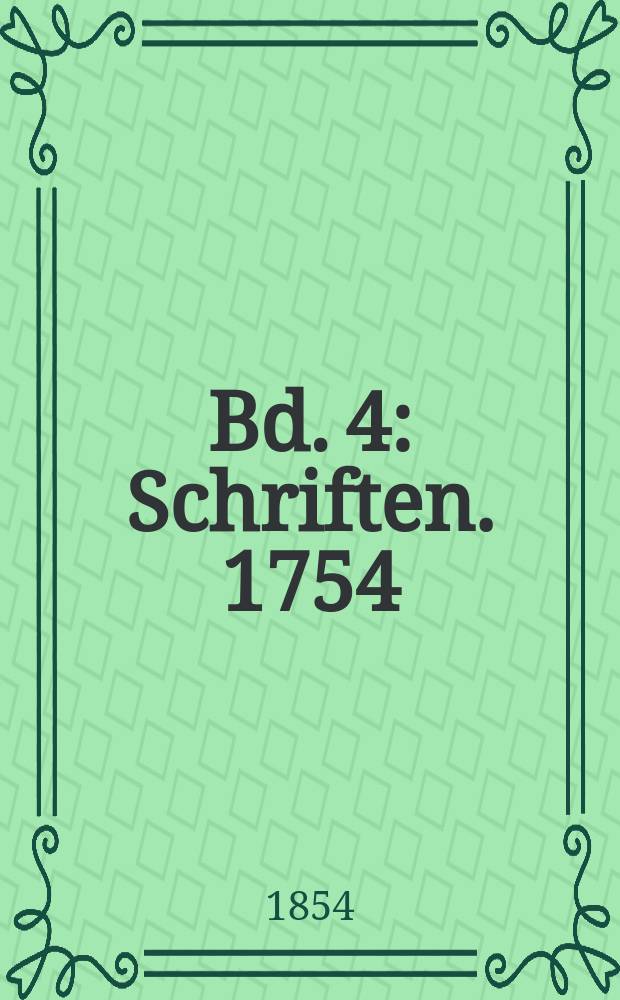 Bd. 4 : [Schriften. 1754 ; Theatralische Bibliothek. 1754-1758 ; Aus der berlinischen privilegirten Zeitung vom Jahre 1754
