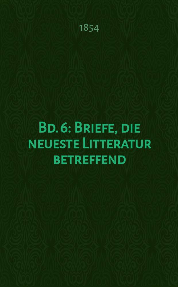 Bd. 6 : [Briefe, die neueste Litteratur betreffend ; Leben des Sophokles ; Vorreden zu Diderots Theater ; Laokoon]