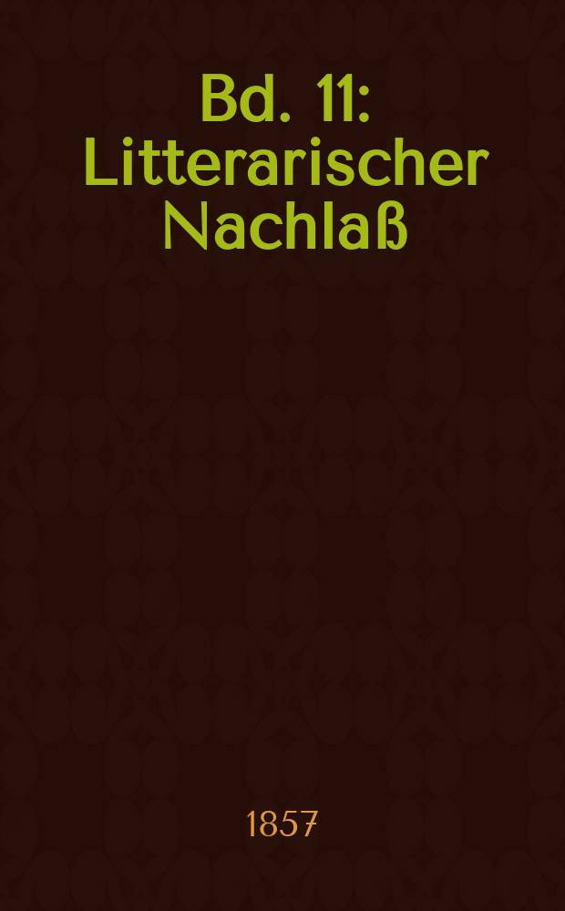 Bd. 11 : [Litterarischer Nachlaß