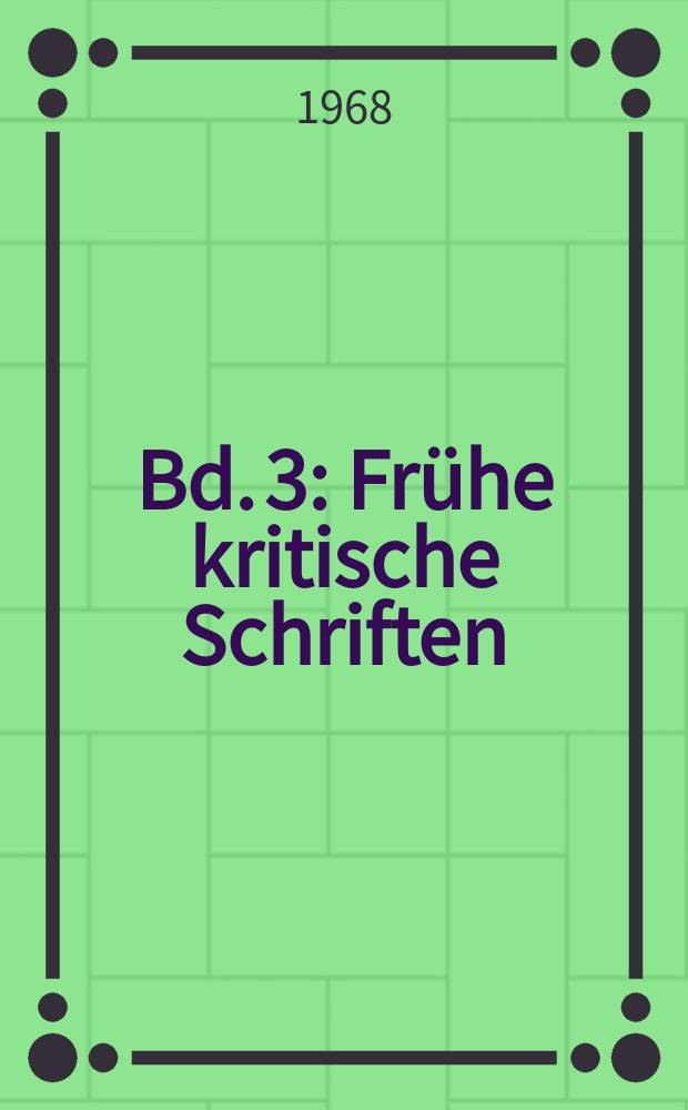 Bd. 3 : Fr&uuml;he kritische Schriften