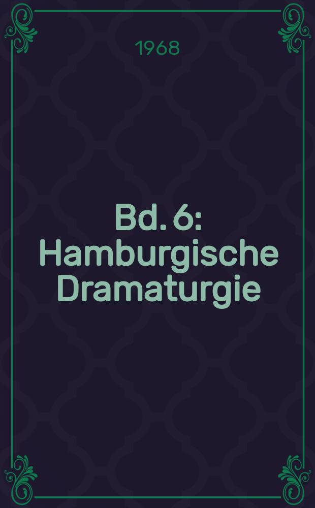 Bd. 6 : Hamburgische Dramaturgie ; Leben und leben lassen