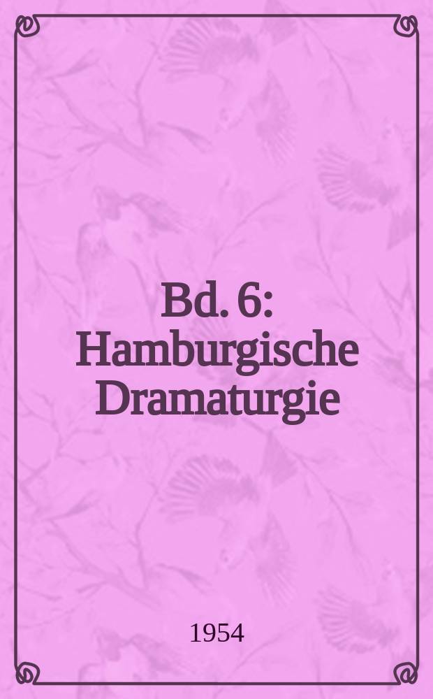 Bd. 6 : Hamburgische Dramaturgie ; Leben und leben lassen