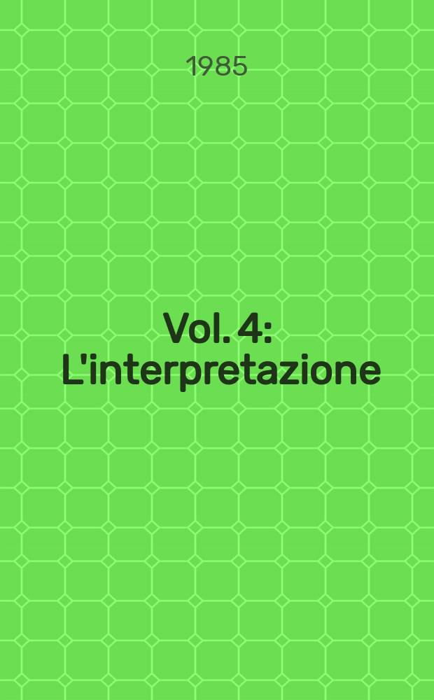 Vol. 4 : L'interpretazione