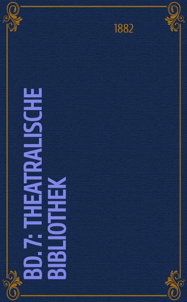 Bd. 7 : Theatralische Bibliothek