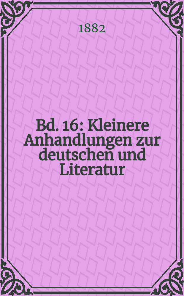 Bd. 16 : Kleinere Anhandlungen zur deutschen und Literatur ; Vorreden ; Rezensionen