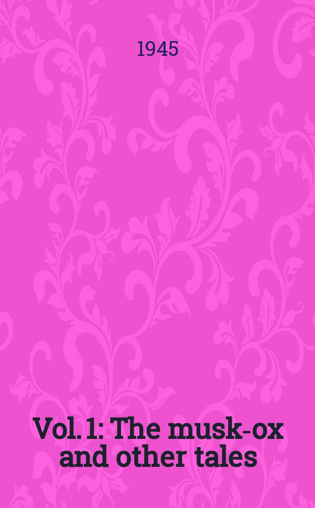 Vol. 1 : The musk-ox and other tales