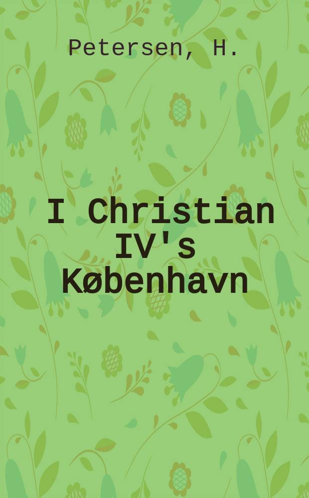 9 : I Christian IV's K&oslash;benhavn