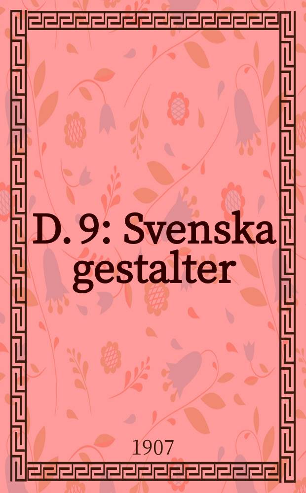 D. 9 : Svenska gestalter