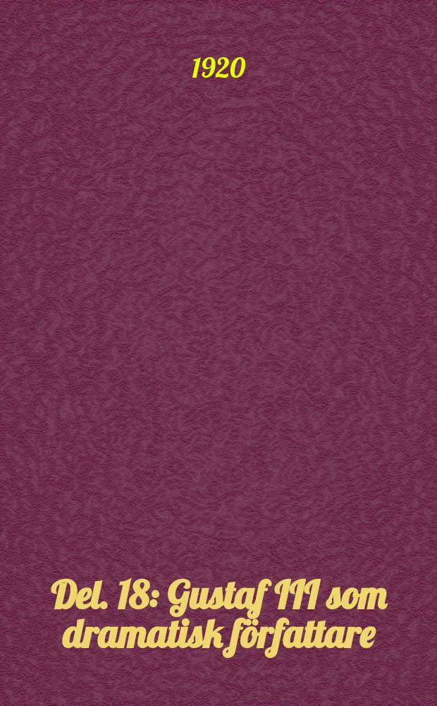 Del. 18 : Gustaf III som dramatisk f&ouml;rfattare