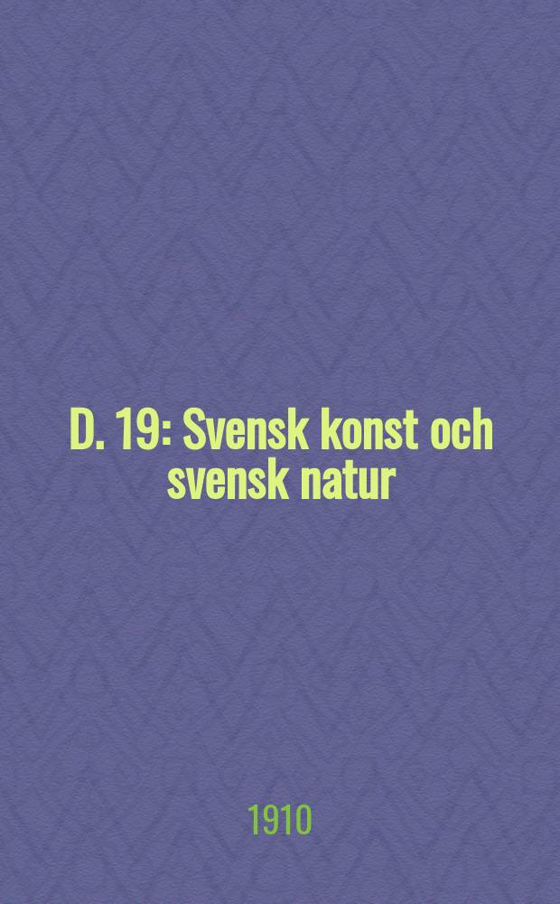 D. 19 : Svensk konst och svensk natur