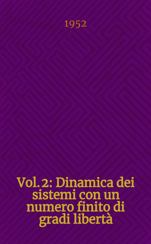 Vol. 2 : Dinamica dei sistemi con un numero finito di gradi libertà