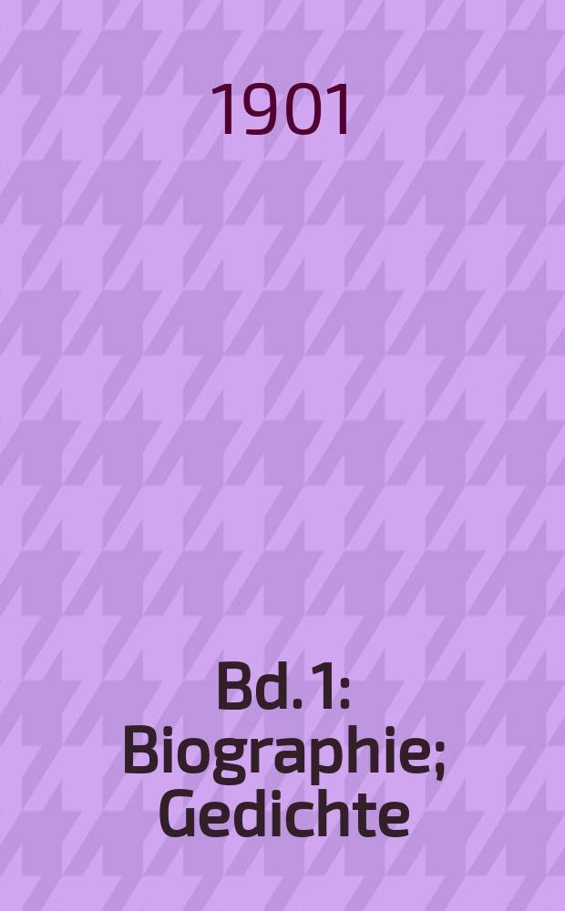 Bd. 1 : [Biographie ; Gedichte ; Fabeln ; Lustspiele]