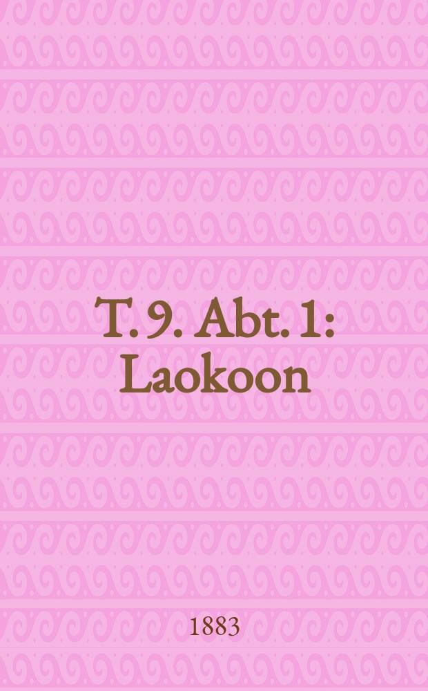 T. 9. Abt. 1 : Laokoon