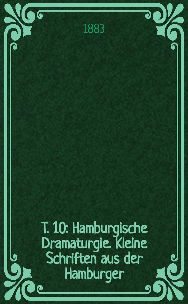 T. 10 : Hamburgische Dramaturgie. Kleine Schriften aus der Hamburger