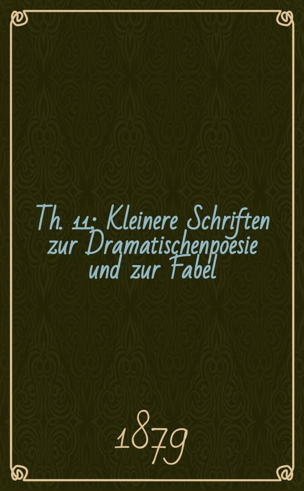 Th. 11 : Kleinere Schriften zur Dramatischenpoesie und zur Fabel