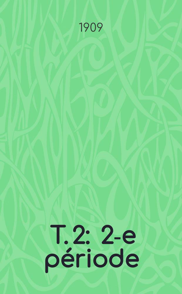 [T. 2] : 2-e période