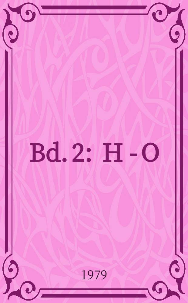 Bd. 2 : H - O