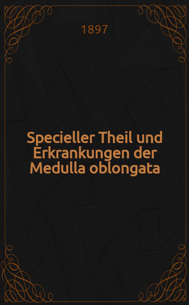 2 : Specieller Theil und Erkrankungen der Medulla oblongata (einschl. Oculomotoriuskern)